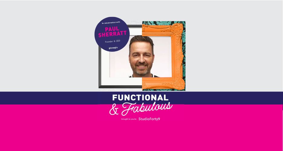 Functional & Fabulous S2 E3: Paul Sherratt, Founder and CEO of gloveglu - Gripping Stories