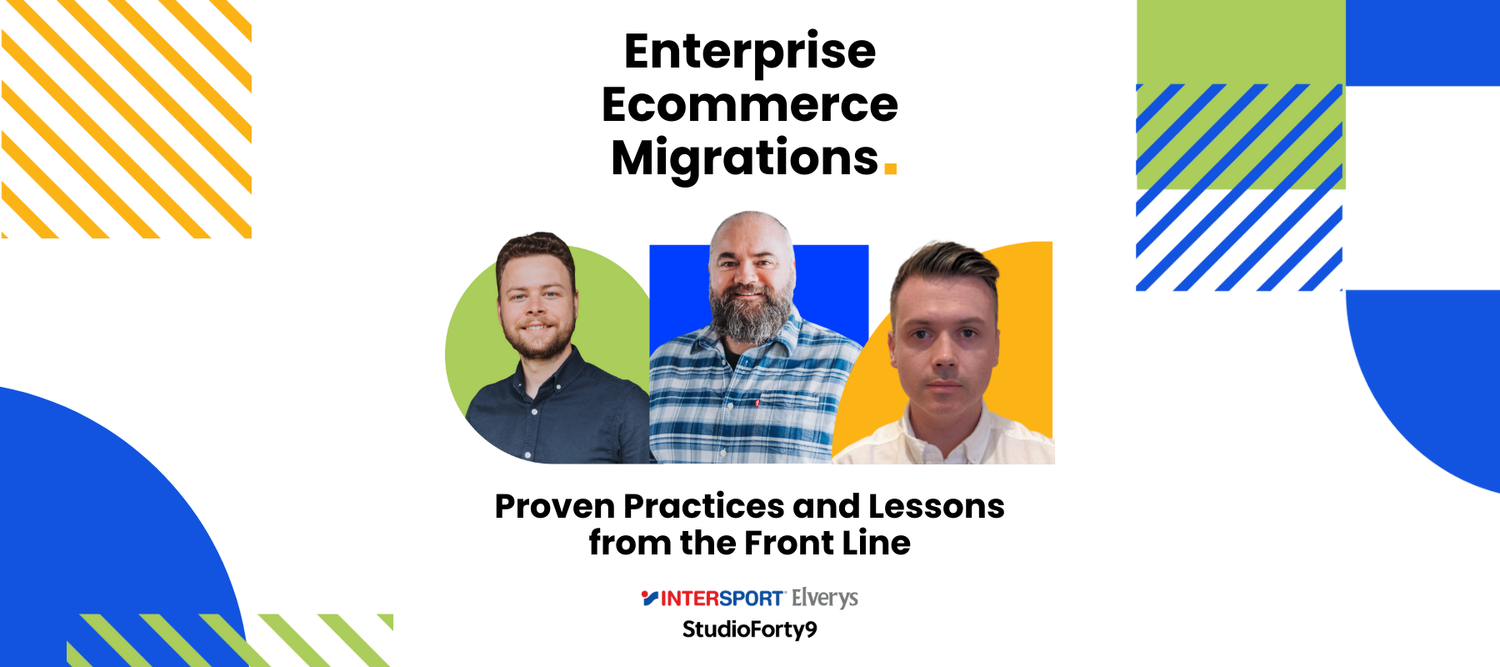 Webinar: Enterprise Ecommerce Migrations: Proven Practices and Lessons from the Front Line